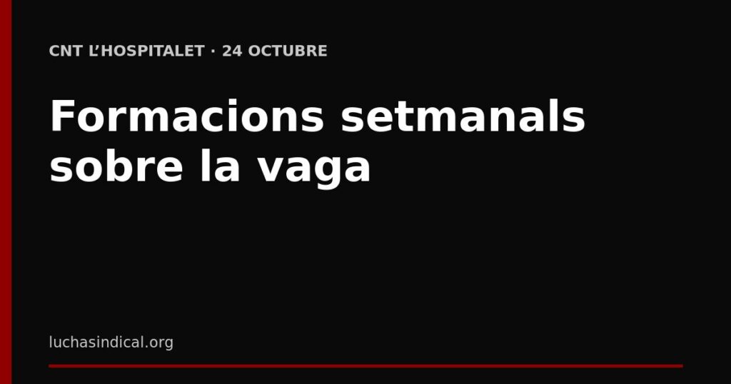 Formacions setmanals sobre la vaga a CNT L’Hospitalet