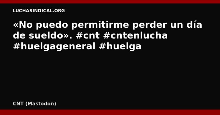 CNT: «No puedo permitirme perder un día de sueldo»