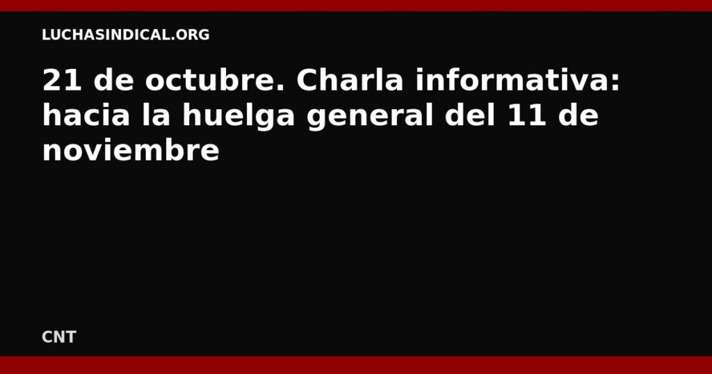 21 de octubre. Charla informativa: hacia la huelga general del 11 de noviembre