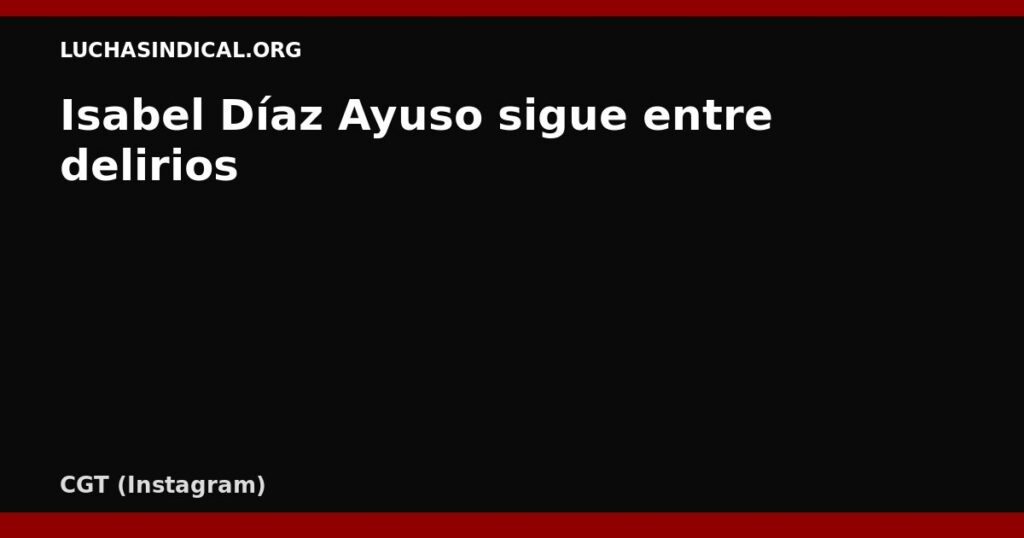 Isabel Díaz Ayuso sigue entre delirios