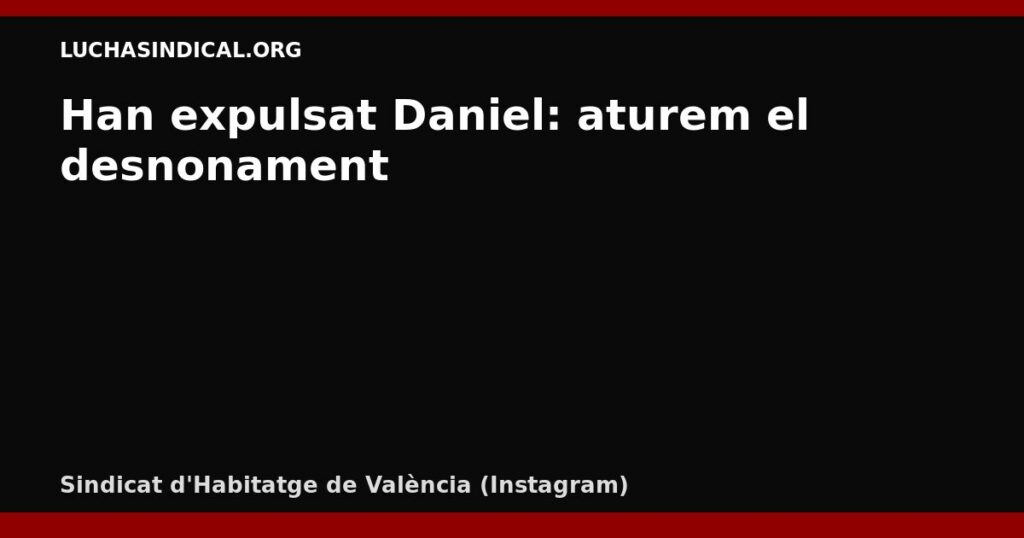 Han expulsat Daniel: aturem el desnonament