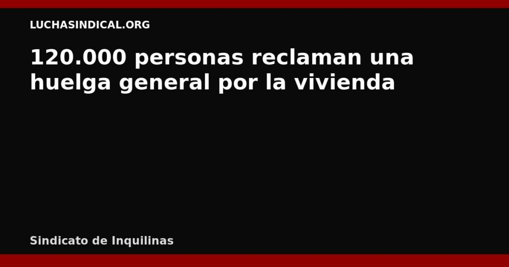 120.000 personas reclaman una huelga general por la vivienda