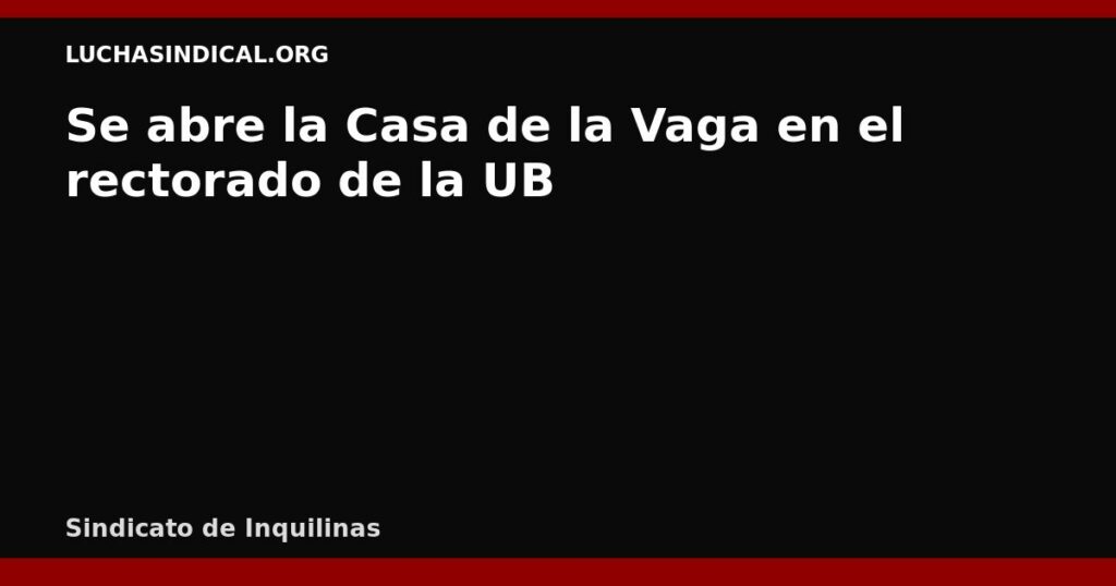 Se abre la Casa de la Vaga en el rectorado de la UB