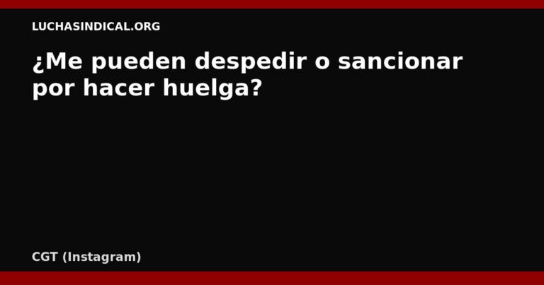 ¿Me pueden despedir o sancionar por hacer huelga?