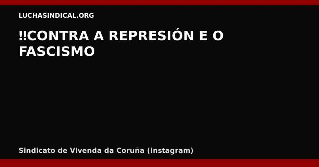 ‼️CONTRA A REPRESIÓN E O FASCISMO