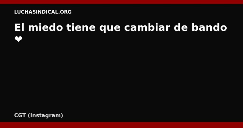 El miedo tiene que cambiar de bando ❤️🖤