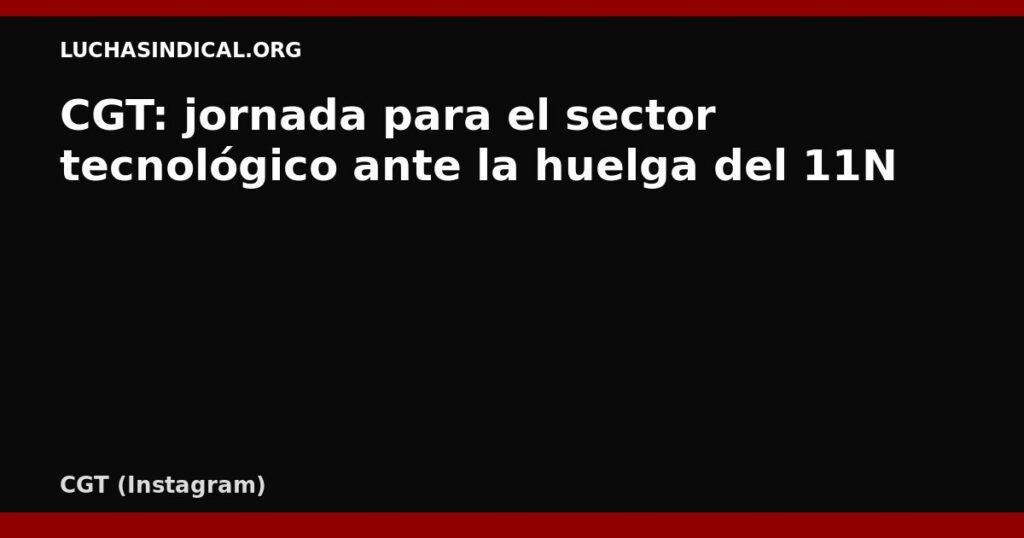 CGT: jornada para el sector tecnológico ante la huelga del 11N