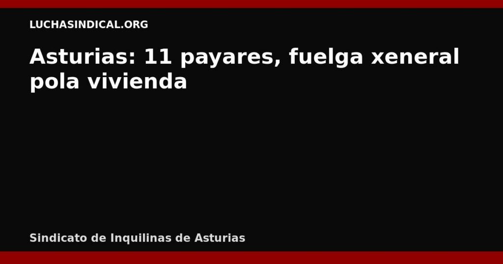 Asturias: 11 payares, fuelga xeneral pola vivienda