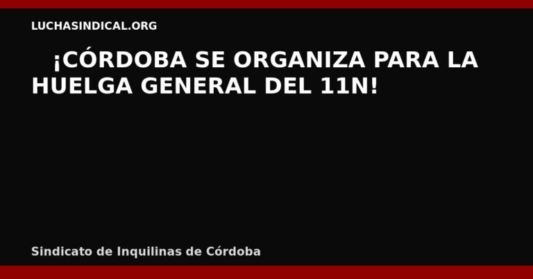 🔴 ¡CÓRDOBA SE ORGANIZA PARA LA HUELGA GENERAL DEL 11N!