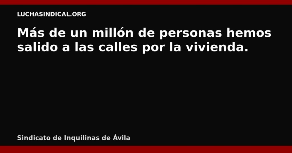 Más de un millón de personas hemos salido a las calles por la vivienda.