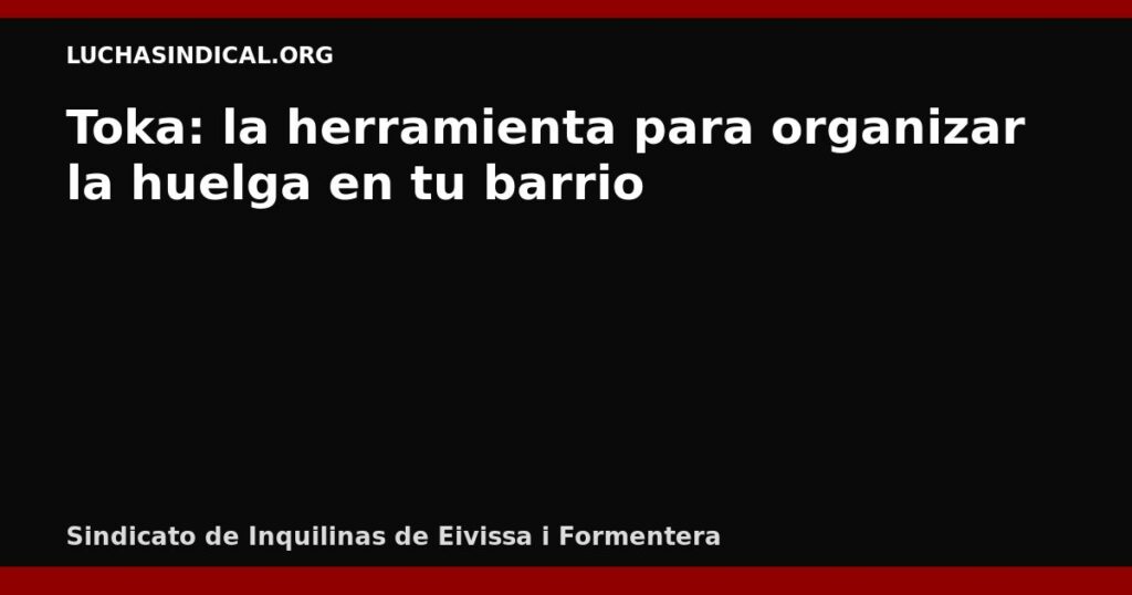 Toka: la herramienta para organizar la huelga en tu barrio